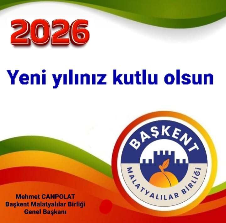 Başkent Malatyalılar Birliği  Genel Başkanı Mehmet Canpolat; 2026 Yeni Yılınız Kutlu Olsun