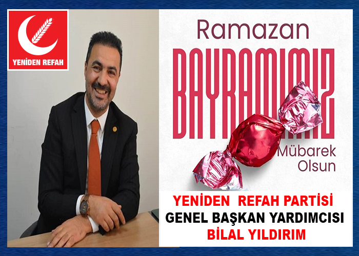 YRP Genel Başkan Yardımcısı Bilal Yıldırım; Ramazan Bayramınız Mübarek Olsun
