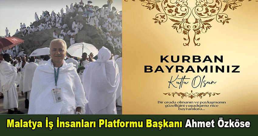 Malatya İş İnsanları Platformu Başkanı Ahmet Özköse, Kurban Bayramınız Kutlu Olsun