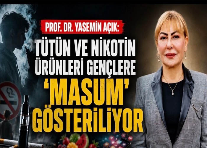 Prof. Dr. Yasemin Açık, Tütün ve Nikotin Ürünleri Gençlere ‘Masum’ Gösteriliyor