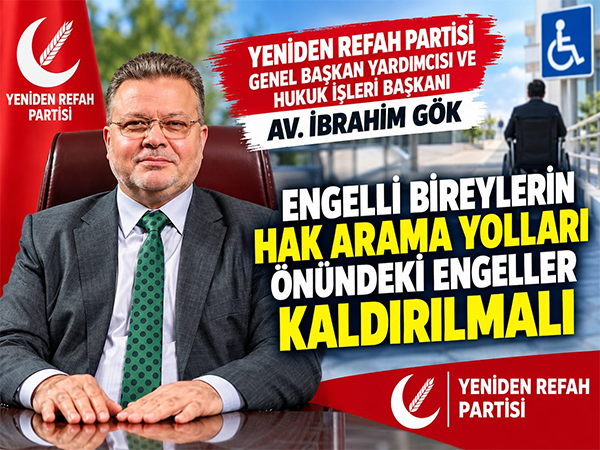 İbrahim Gök: Engelli Bireylerin Hak Arama Yolları Önündeki Engeller Kaldırılmalı